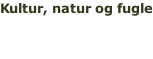 Kultur, natur og fugle 10.-13. oktober 2015 Læs mere >>